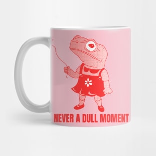 Never a dull moment Mug